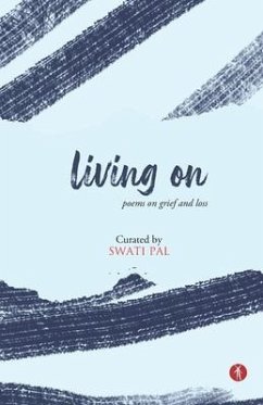 Living On: poems on grief and loss - Pal, Swati