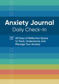 Anxiety Journal: Daily Check-In: 60 Days of Reflection Space to Track, Understand, and Manage Your Anxiety