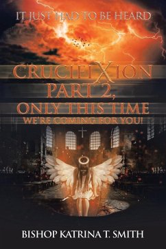 Crucifixion Part 2, Only This Time We'Re Coming for You! - Smith, Bishop Katrina T.