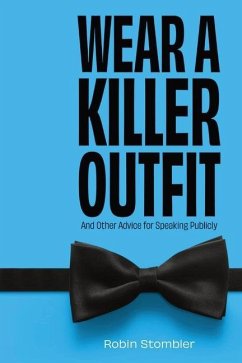 Wear A Killer Outfit: And Other Advice for Speaking Publicly - Stombler, Robin