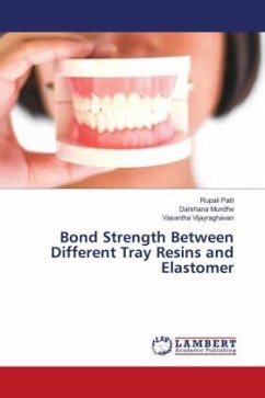 Bond Strength Between Different Tray Resins and Elastomer - Patil, Rupali;Mundhe, Darshana;Vijayraghavan, Vasantha