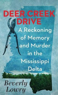 Deer Creek Drive: A Reckoning of Memory and Murder in the Mississippi Delta - Lowry, Beverly