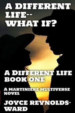 A Different Life--What If?: A Martiniere Multiverse Novel - Reynolds-Ward, Joyce