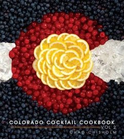 Colorado Cocktail Cookbook Vol 2 - Chad Chisholm