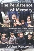 The Persistence of Memory: My Father's Ukrainian Shtetl - A Holocaust Reckoning