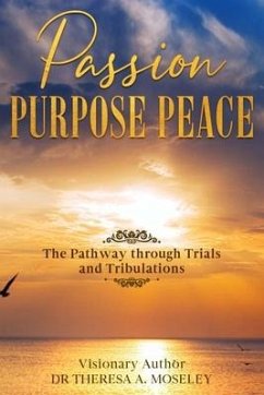 Passion Purpose Peace: The Pathway Through Trials and Tribulations - Moseley, Theresa A.