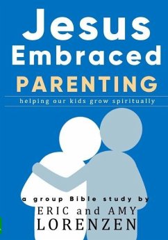 Jesus Embraced Parenting - Lorenzen, Amy; Lorenzen, Eric