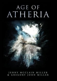 Age of Atheria - Miller, Jenny McClain; Miller, Gregory John