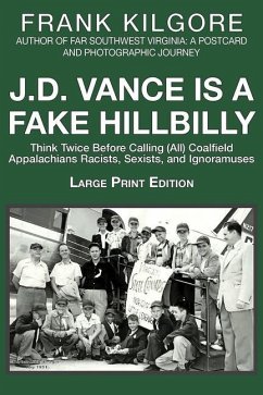 J. D. Vance Is a Fake Hillbilly: Think Twice Before Calling (All) Coalfield Appalachians Racists, Sexists, and Ignoramuses - Kilgore, Frank