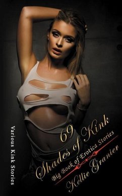 69 Shades of Kink: Big Book of Explicit Dirty Erotica Short Stories - Granier, Kellie