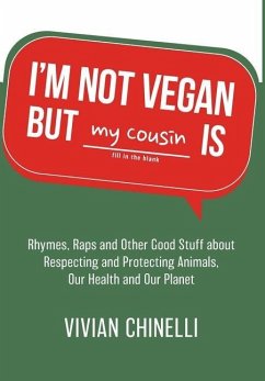 I'm Not Vegan But My Cousin Is: Rhymes, Raps and Other Good Stuff About Respecting and Protecting Animals, Our Health and Our Planet - Chinelli, Vivian