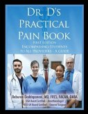 Dr. D's Practical Pain Book: Encompassing-Students to All providers -A guide