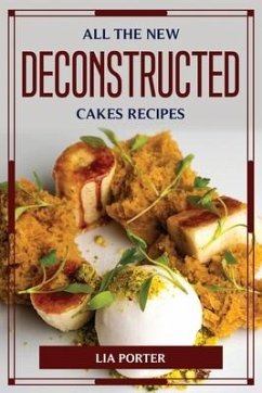 All the New Deconstructed Cakes Recipes - Lia Porter