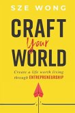 Craft your world: Create a life worth living through entrepreneurship