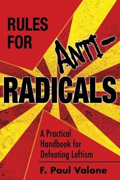 Rules for ANTI-Radicals: A Practical Handbook for Defeating Leftism - Valone, F. Paul