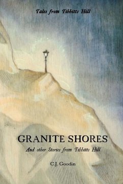 Granite Shores: And other Stories from Tibbitts Hill - Goodin, C. J.