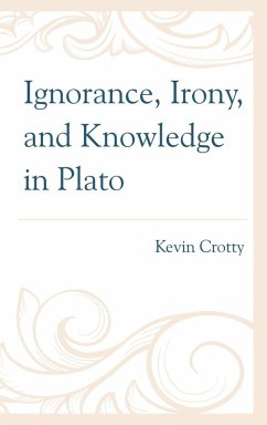 Ignorance, Irony, and Knowledge in Plato - Crotty, Kevin