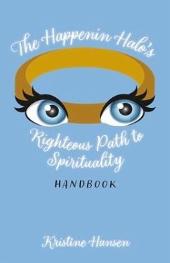 The Happenin Halo's Righteous Path to Spirituality Handbook - Hansen, Kristine