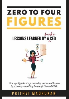 Zero to Four Figures: Lessons Learned by a Broke CEO - Madhukar, Prithvi