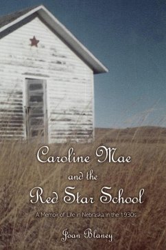 Caroline Mae and the Red Star School: A Memoir of Life in Nebraska in the 1930s - Blaney, Joan