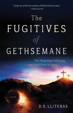The Fugitives of Gethsemane: The Three Days Following the Crucifixion of Jesus - Lliteras, D. S.