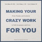 Making Your Crazy Work for You: From Trauma and Isolation to Self-Acceptance and Love