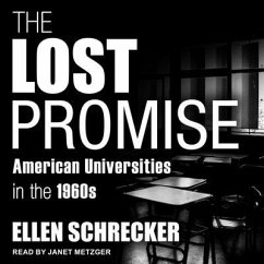The Lost Promise: American Universities in the 1960s - Schrecker, Ellen