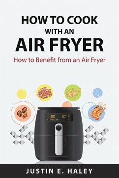 How to Cook with an Air Fryer - Justin E. Haley