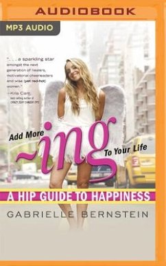 Add More -Ing to Your Life: A Hip Guide to Happiness - Bernstein, Gabrielle