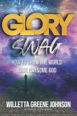 Glory Swag: How to Show the World Your Awesome God