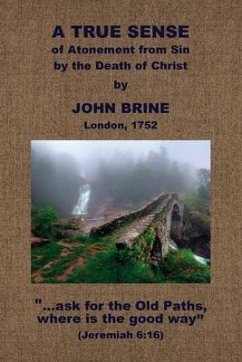 The True Sense of the Atonement, &c. - Brine, John
