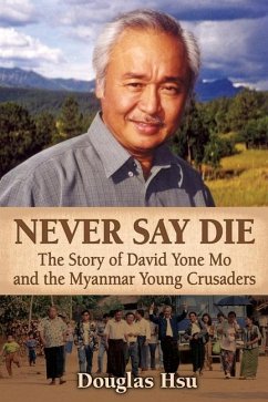 Never Say Die: The Story of David Yone Mo and the Myanmar Young Crusaders - Hsu, Douglas