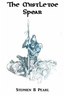 The Mistletoe Spear - Pearl, Stephen The Mistletoe Spear - Pearl, Stephen
