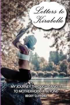 Letters to Kirabelle: My journey through cancer to motherhood & beyond - Clifford, Becky