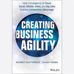 Creating Business Agility: How Convergence of Cloud, Social, Mobile, Video, and Big Data Enables Competitive Advantage - Verma, Alakh; Heisterberg, Rodney