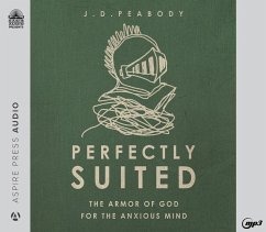 Perfectly Suited: The Armor of God for the Anxious Mind - Peabody, J. D.