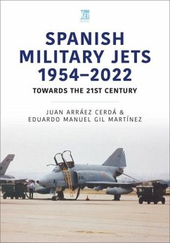 Spanish Military Jets 1954-2022: Towards the 21st Century - Gil Martínez, Eduardo Manuel; Arráez Cerdá, Juan
