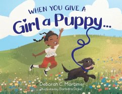 When You Give a Girl a Puppy... - Mortimer, Deborah C.