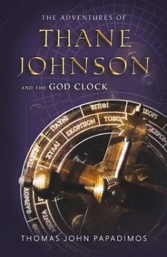 The Adventures of Thane Johnson and the God Clock: Volume 2 - Papadimos, Thomas John