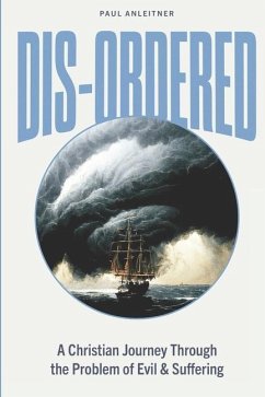 Dis-Ordered: A Christian Journey Through the Problem of Evil & Suffering - Anleitner, Paul