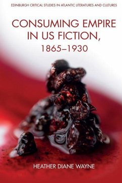 Consuming Empire in U.S. Fiction, 1865-1930 - Wayne, Heather D