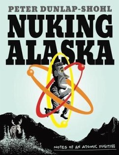 Nuking Alaska - Dunlap-Shohl, Peter