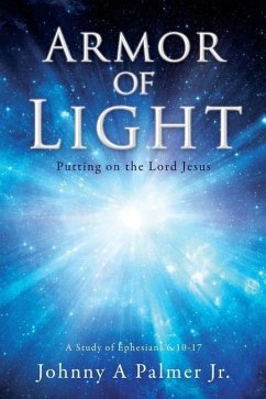 Armor of Light: Putting on the Lord Jesus - Palmer, Johnny A.