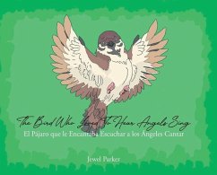 The Bird Who Loved To Hear Angels Sing: El Pajaro que le Encantaba Escuchar a los Angeles Cantar - Parker, Jewel