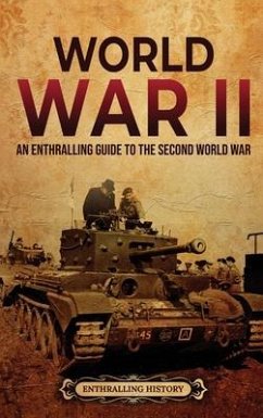 World War II: An Enthralling Guide to the Second World War - History, Enthralling