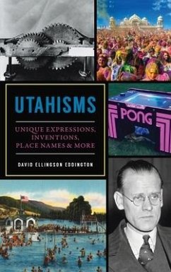Utahisms: Unique Expressions, Inventions, Place Names and More - Eddington, David Ellingson