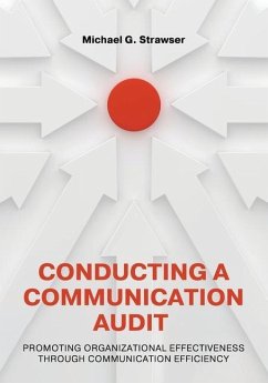 Conducting a Communication Audit: Promoting Organizational Effectiveness Through Communication Efficiency - Strawser, Michael