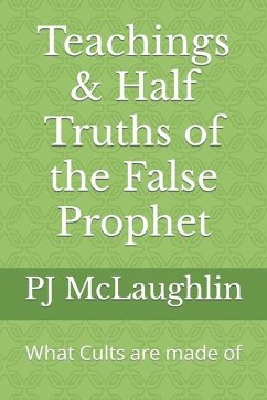 Teachings & Half Truths of the False Prophet: What Cults are made of - McLaughlin, Pj