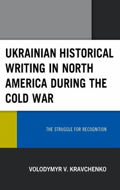 Ukrainian Historical Writing in North America during the Cold War - Kravchenko, Volodymyr V.