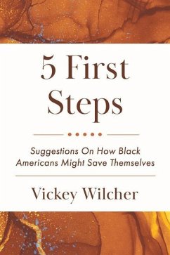 5 First Steps: Suggestions on How Black Americans Might Save Themselves - Wilcher, Vickey